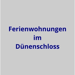 Ferienwohnungen im Dünenschloss